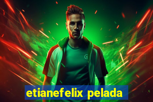 etianefelix pelada